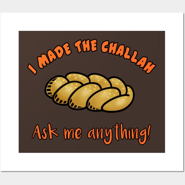 Funny Hanukkah I Made the Challah ASK ME ANYTHING Wall Art by Scarebaby